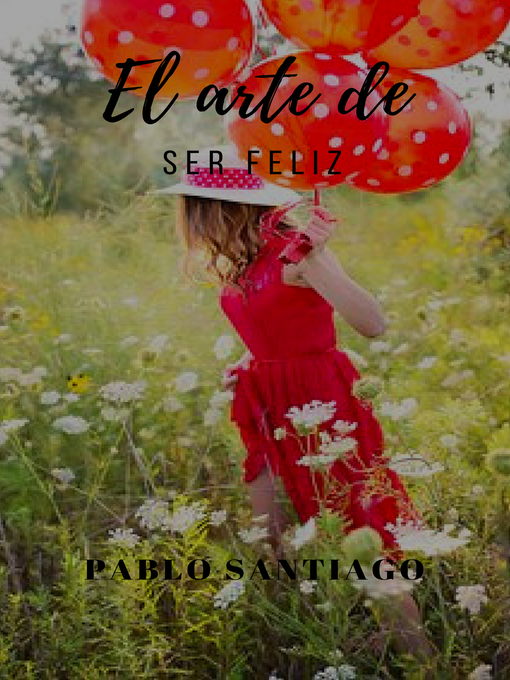 Title details for El arte de ser feliz by Pablo Francisco Santiago Torres - Available